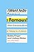 I Want to Be Famous: When E...