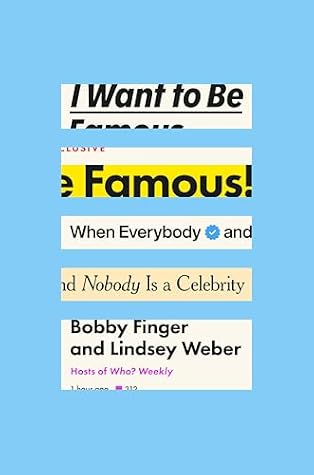 I Want to Be Famous: When Everybody and Nobody Is a Celebrity