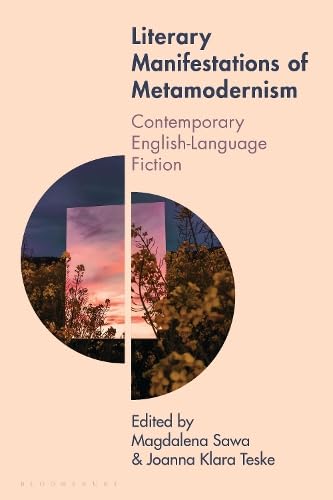 Literary Manifestations of Metamodernism: Contemporary English-Language Fiction (Studies in Metamodernism: Theory and Criticism across the Disciplines)