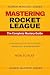 MASTERING ROCKET LEAGUE: Th...