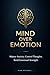 Mind Over Emotion: How to M...
