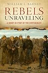 Rebels Unraveling by William L. Barney