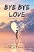 Bye Bye Love: A journey Bac...