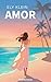 Amor: Une romance contemporaine poignante : entre deuil, voyage et seconde chance (French Edition)