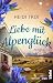 Liebe mit Alpenglück: Roman...