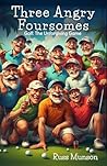 Three Angry Foursomes by Russ   Munson