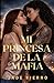 Mi Princesa de la Mafia: Un...