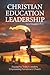 Christian Education Leadership: Equipping Today’s Leaders, Empowering Tomorrow’s Church
