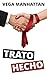 Trato hecho by Vega Manhattan