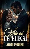 Aún así te elegí (Spanish Edition)
