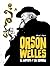 ORSON WELLES. EL ARTISTA Y ...