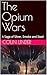 The Opium Wars: A Saga of S...