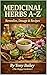 Medicinal Herbs A–Z: Remedi...