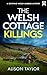 THE WELSH COTTAGE KILLINGS by Alison Taylor