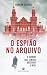 O Espião no Arquivo: O homem que tentou destruir o KGB