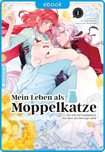Mein Leben als Moppelkatze - Wie ich auf Samtpfoten das Herz des Herzogs stahl 01 (Mein Leben als Moppelkatze- Wie ich auf Samtpfoten das Herz des Herzogs stahl 1) (German Edition)