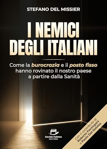 I Nemici degli Italiani: Come la burocrazia e il "posto fisso" hanno rovinato il nostro paese a partire dalla Sanità (Italian Edition)