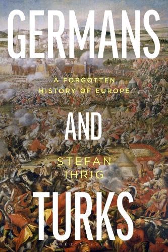 Germans and Turks: A Forgotten History of Europe