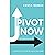 Pivot Now: Mastering Change...