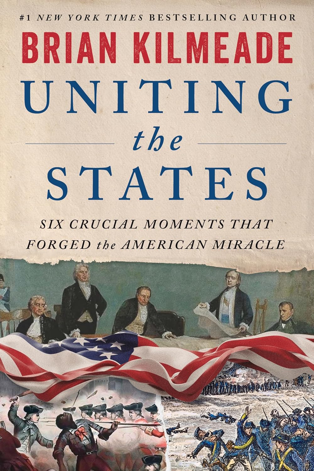 Uniting the States: Six Crucial Moments That Forged the American Miracle (Hardcover)