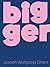 Bigger: Joseph Wolfgang Ohlert (English and German Edition)