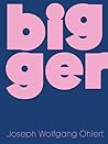 Bigger: Joseph Wolfgang Ohlert (English and German Edition)