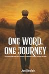 ONE WORD, ONE JOURNEY: Exploring one man’s life through the lens of a single thought, defined