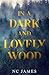 In a Dark and Lovely Wood by NC James In a Dark and Lovely Wood by NC James