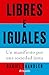 Libres e iguales: Un manifiesto por una sociedad justa / Free and Equal: A Manifesto for a Just Society (Spanish Edition)