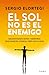El sol no es el enemigo: Desmontando mitos y mentiras (que parecen ciencia, pero no lo son) / The Sun Is Not the Enemy: Debunking Myths and Lies... (Spanish Edition)