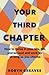 Your Third Chapter: How to thrive in your 50s, 60s and beyond and work for as long as you choose