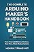 The complete Arduino maker's handbook: From first blink to wireless Real-Time, Multi-Module Systems