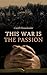 This War is the Passion: Re...