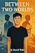 Between two worlds