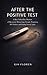 AFTER THE POSITIVE TEST: A Raw Infertility Memoir of Recurrent Miscarriage, Ectopic Pregnancy, IVF Failure, and Finding Yourself Again