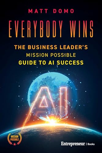 Everybody Wins: The Business Leader's Mission Possible Guide to AI Success (Kindle Edition)