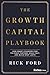 The Growth Capital Playbook: How Smart Founders Find the Right Partner, Scale Fast, and Build What Lasts
