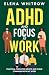 ADHD and Focus at Work: Pra...