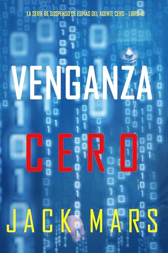 Venganza Cero (La serie de suspenso de espías del agente Cero - Libro 10) (Spanish Edition)