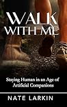 Walk With Me: Staying Human in an Age of Artificial Companions