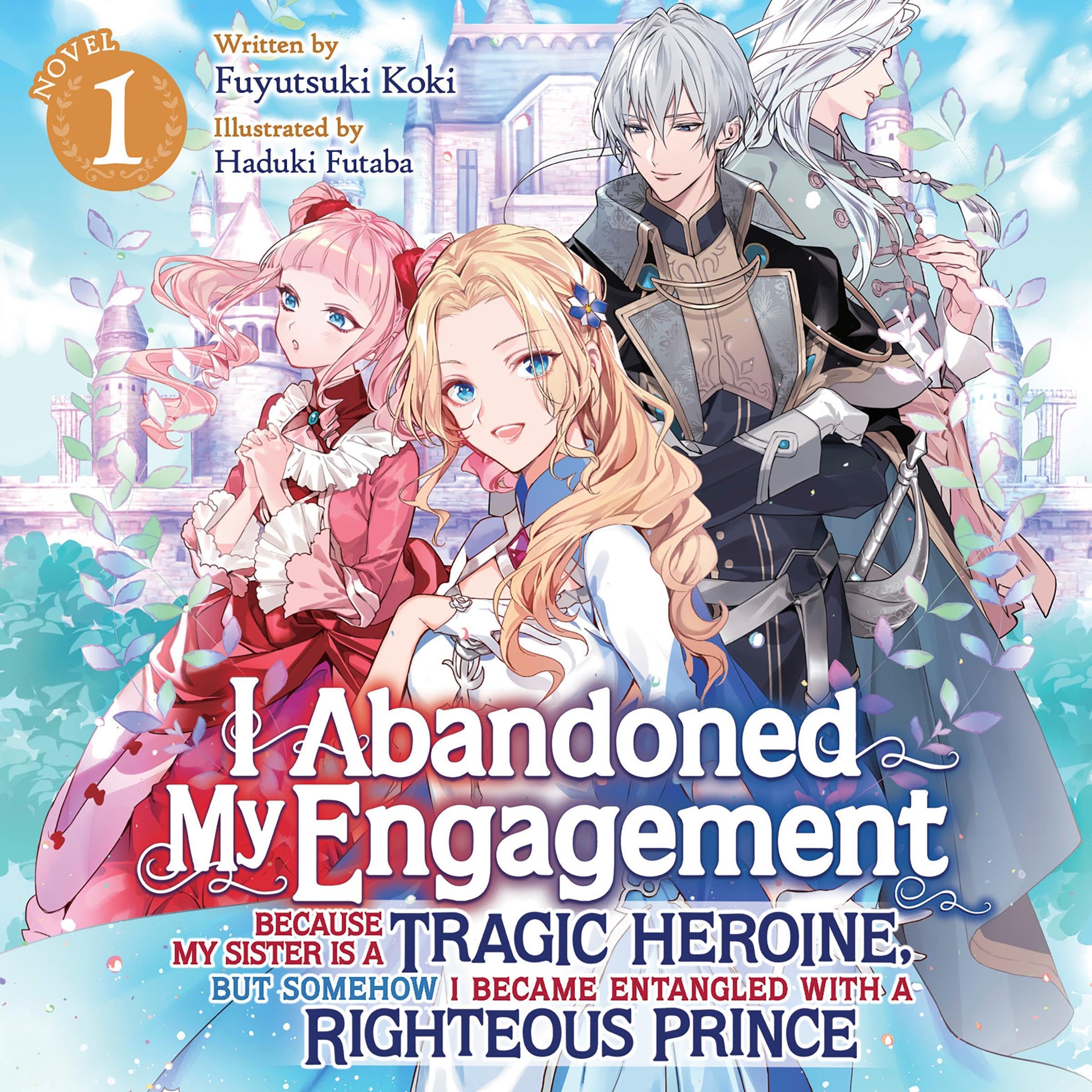 I Abandoned My Engagement Because My Sister Is a Tragic Heroine, but Somehow I Became Entangled with a Righteous Prince, Vol. 1: Light Novel (Audible Audio)