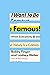 I Want to Be Famous: When E...