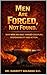 Men Are Forged, Not Found: ...
