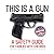 This Is A Gun: A Safety Gui...