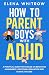 How to Parent Boys with ADH...