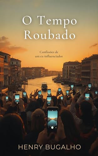 O Tempo Roubado: Confissões de um ex-influenciador (Portuguese Edition)