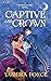 Captive and Crown by Yashira Ponce