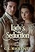 Lady's Seduction: An Opposites Attract Regency Romance (The Lady's Rogue Companion Stories Book 3)