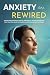 Anxiety Rewired by Lily Hartley Anxiety Rewired by Lily Hartley