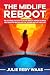 The Midlife Reboot: The Ult...